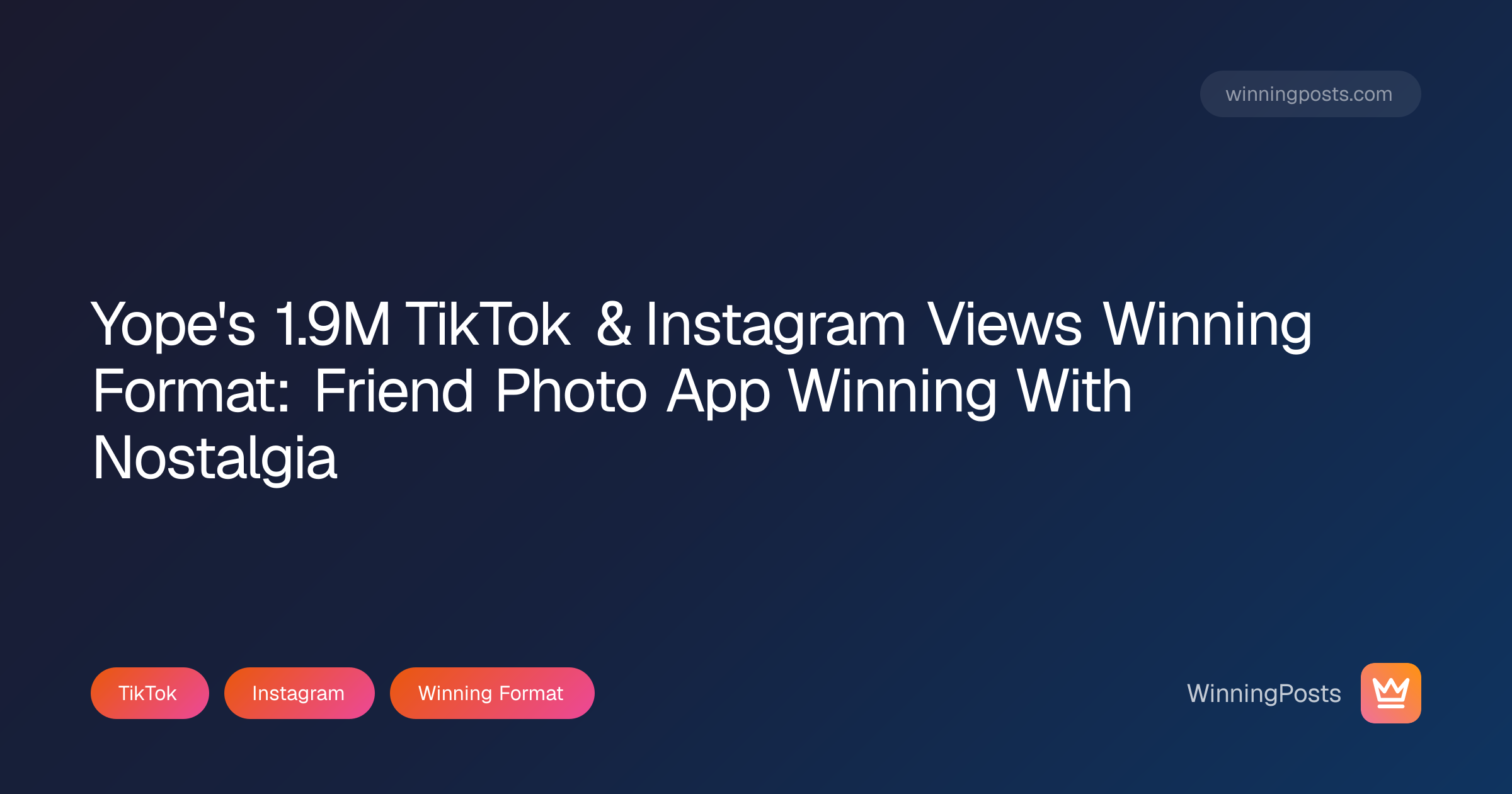 Yope's 1.9M TikTok & Instagram Views Winning Format: Friend Photo App Winning With Nostalgia